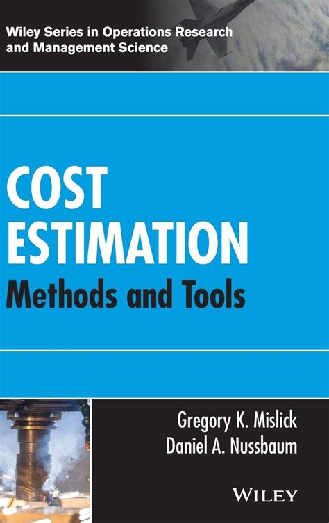Cost Estimation: Methods And Tools (Wiley Series In Operations Research And Management Science)