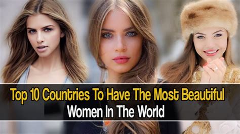 Unveiling the Global Gems: Discovering the Top Countries with the Most Stunning Women