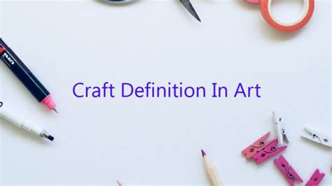 Unveiling the Splendor of Craftsmanship: Define the Art of Craft in your Masterpiece!