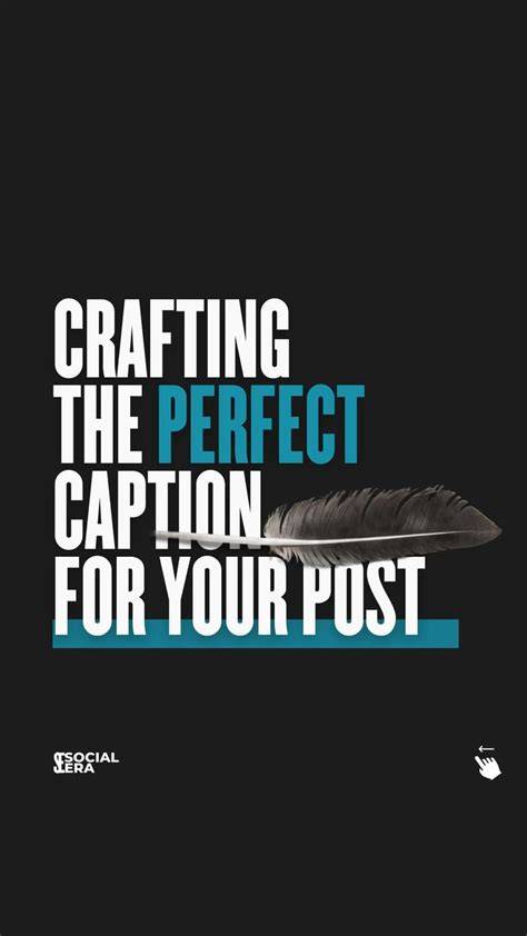 Crafting the Perfect Caption