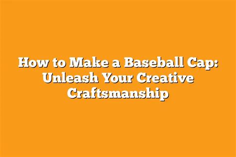 Craftsmanship and Cap Construction