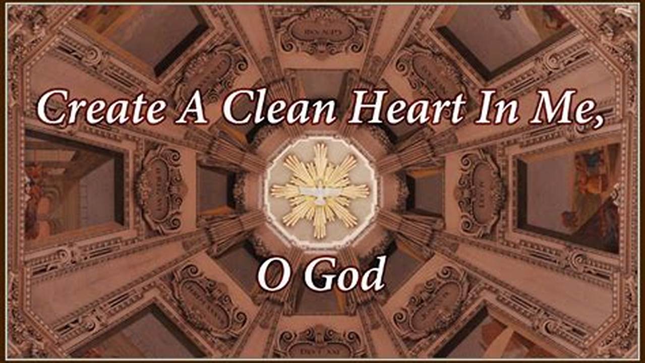 Create A Clean Heart In Me, O God., 2024