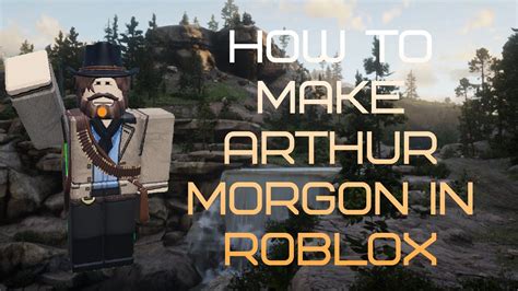 Create the Ultimate Arthur Morgan Outfit in Roblox - A Step-by-Step 