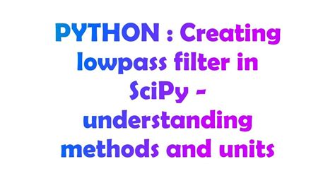 th?q=Creating%20Lowpass%20Filter%20In%20Scipy%20 %20Understanding%20Methods%20And%20Units - Python Tips: Understanding Methods and Units of Creating Lowpass Filter in Scipy