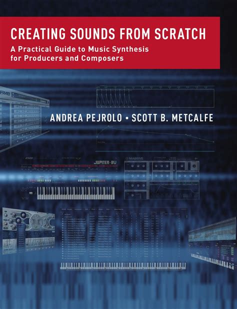 Creating Sounds From Scratch: A Practical Guide To Music Synthesis For Producers And Composers