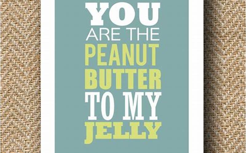 Creative Gift Ideas Involving You Are The Peanut Butter To My Jelly Wall Art