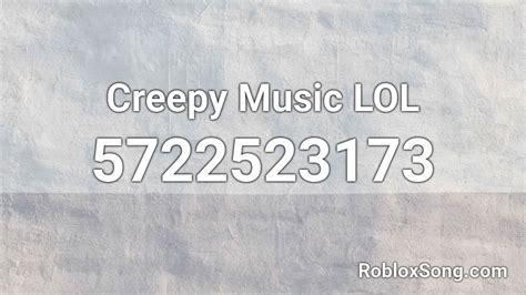 Creepy Music LOL Roblox ID - Roblox music codes