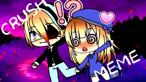 Crush Meme Gacha Life