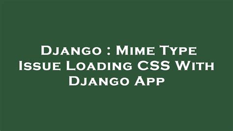 th?q=Css Not Loading Wrong Mime Type Django [Duplicate] - Fix Django CSS Mime Type Issue with Quick Solutions