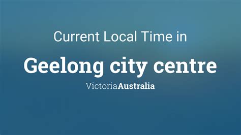 Current Time in Geelong Australia Stay on Schedule with Local Time