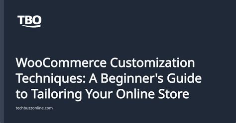 Customization Techniques on a Budget