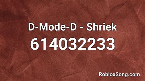D-Mode-D - Shriek Roblox ID - Roblox music codes