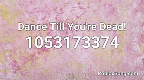 DANCE TILL YOU\'RE DEAD Roblox ID - Roblox Music Code 