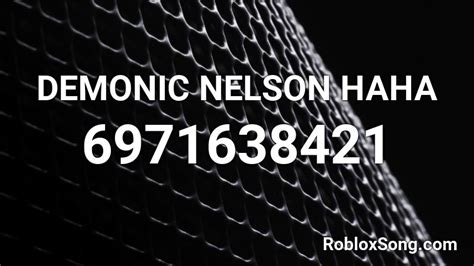 DEMONIC NELSON HAHA Roblox ID - Roblox music codes
