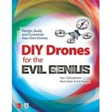 DIY Drones For The Evil Genius: Design Build And Customize Your Own Drones