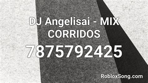 DJ Angelisai - MIX CORRIDOS TUMBADOS 02 Roblox ID - Roblox 