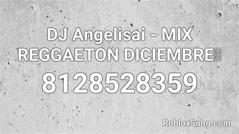 DJ Angelisai - MIX REGGAETON DICIEMBRE Roblox ID - Roblox 