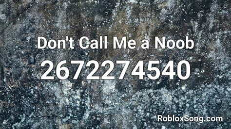 DONT CALL ME A NOOB Roblox ID