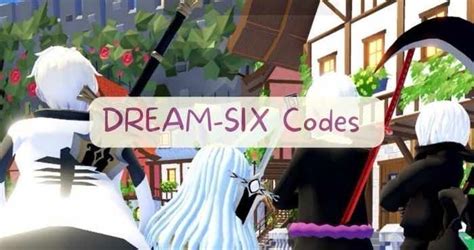 DREAM SIX Codes Wiki Roblox[NEW] - MrGuider