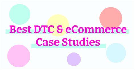 DTC case studies