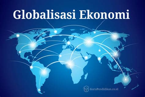 Dampak globalisasi terhadap ekonomi dan pembangunan sosial