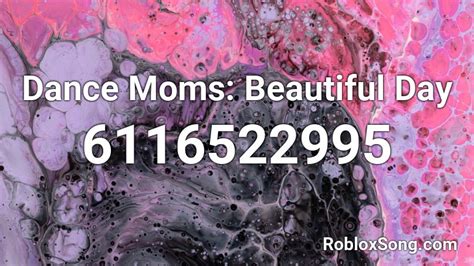 Dance Moms: Beautiful Day Roblox ID - Roblox music codes