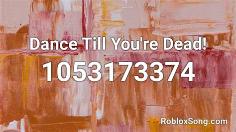 Dance Till You\'re Dead! Roblox ID