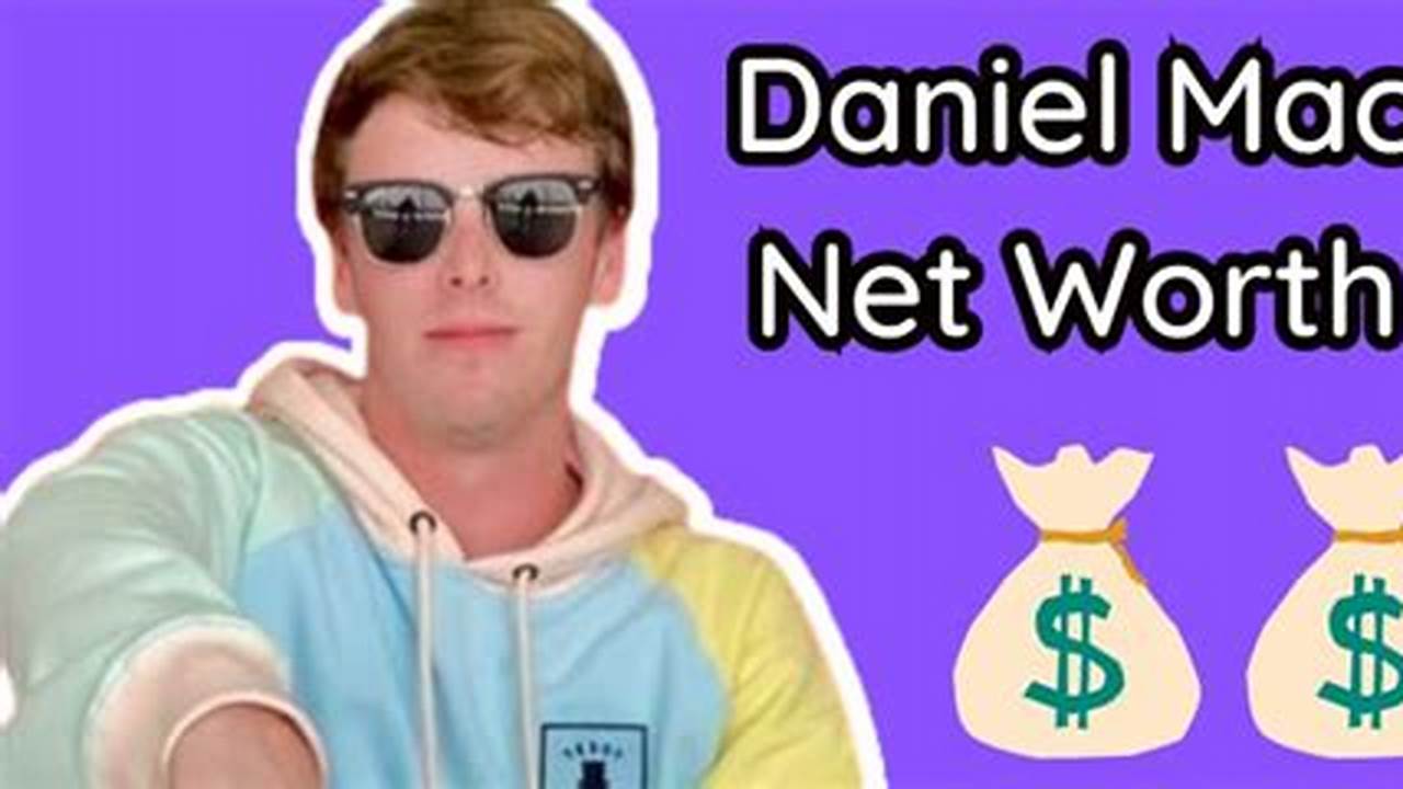 Daniel Mac Net Worth 2024
