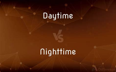 Daytime vs. Nighttime