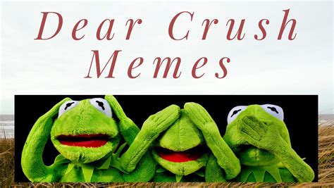 Dear Crush Memes