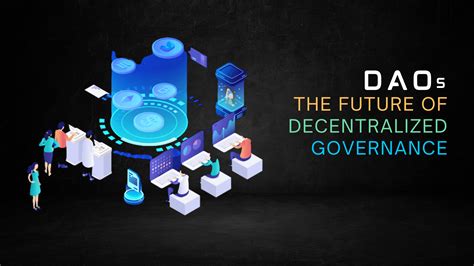 Decentralized Autonomous Organizations (Daos): The Future Of Governance