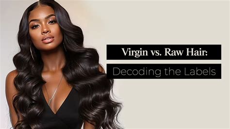 Decoding the Quality: Virgin vs. Raw Hair