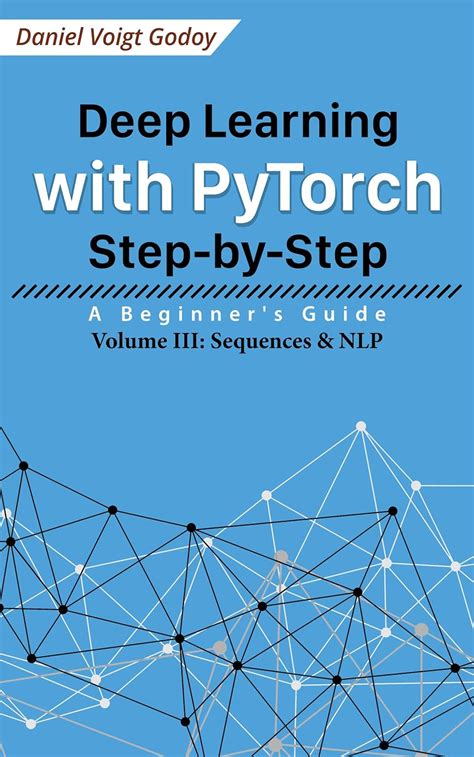 Deep Learning With PyTorch Step-by-Step: A Beginner's Guide: Volume III: Sequences & NLP