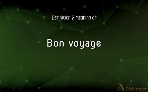 Embark on a Blissful Journey with the Definition of Bon Voyage