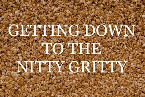 Unpacking the Intricacies: A Comprehensive Definition of Nitty Gritty