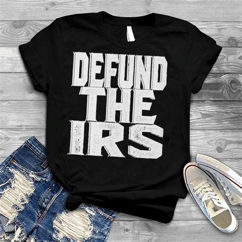 Defund The Irs Shirt