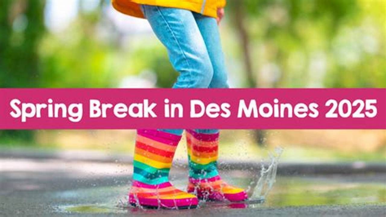 Des Moines Spring Break 2025