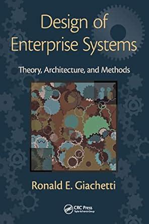 Design Of Enterprise Systems: Theory Architecture And Methods Highlights