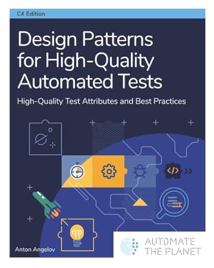 Design Patterns For High-Quality Automated Tests: High-Quality Test Attributes And Best Practices