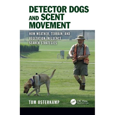 Detector Dogs And Scent Movement: How Weather Terrain And Vegetation Influence Search Strategies