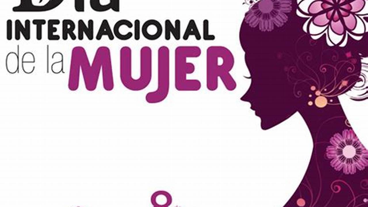 Breaking News: Celebrating Dia de la Mujer  A Day of Recognition and Empowerment