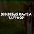 Did Jesus Have Tattoos
