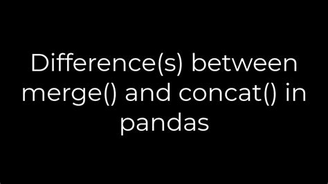 th?q=Difference(S) Between Merge() And Concat() In Pandas - Merge vs Concat in Pandas: Understanding the Differences