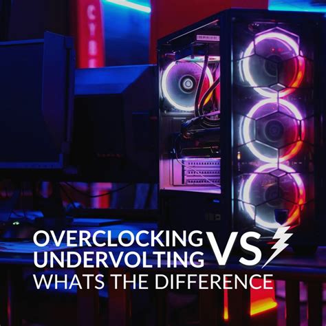 Difference Between Undervolting and Overclocking