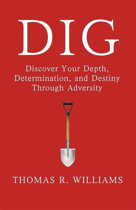 Dig: Discover Your Depth Determination And Destiny Through Adversity