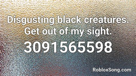 Disgusting Black Creatures Roblox Id