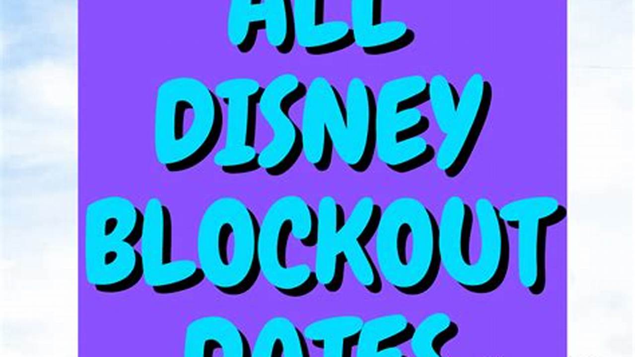 Disney Block Out Dates 2024