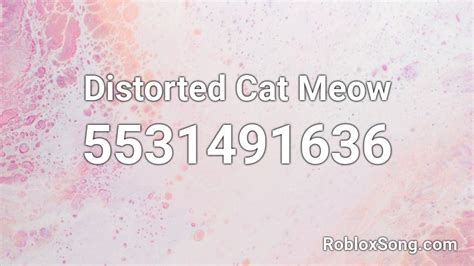 Distorted Cat Meow Roblox ID - Roblox music codes