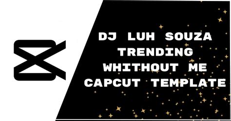Dj Luh Souza Trending Whithoutme Template Capcut