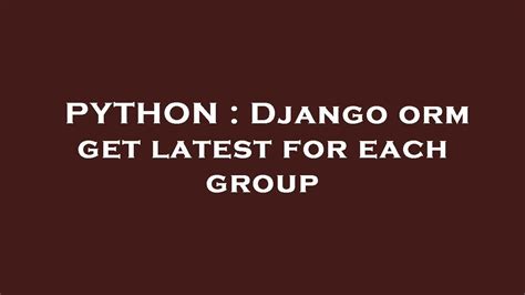 th?q=Django Orm Get Latest For Each Group - Optimize Your Data Retrieval with Django ORM's Latest Group Querying